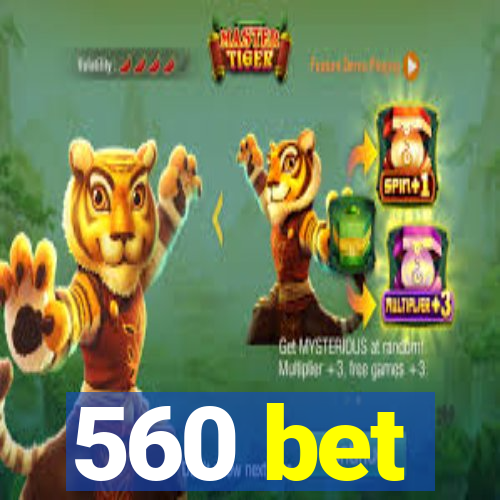 560 bet